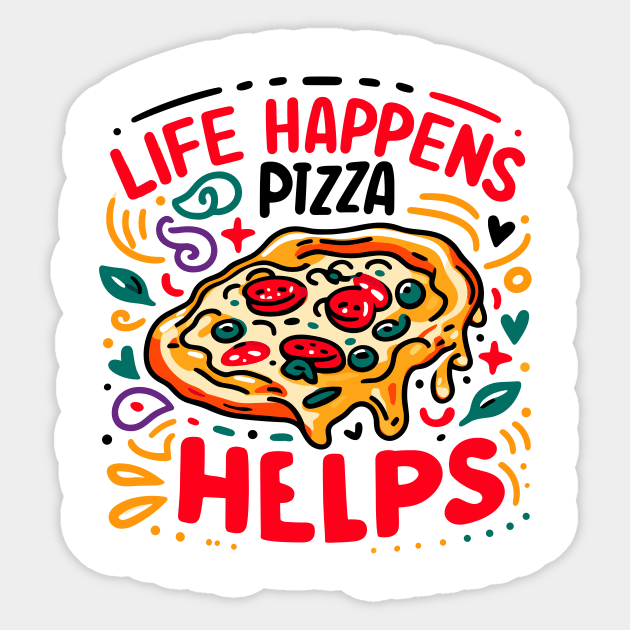 Life Happens Pizza Helps Sticker by Francois Ringuette